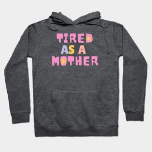 Tired As A Mother, Parental Humor Hoodie